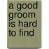 A Good Groom Is Hard to Find