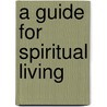 A Guide for Spiritual Living door Rev. George L. McLaird