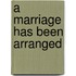 A Marriage Has Been Arranged