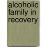 Alcoholic Family in Recovery by Virginia M. Lewis