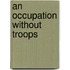 An Occupation Without Troops