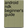 Android Ndk Beginner's Guide door Sylvain Ratabouil