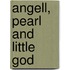 Angell, Pearl and Little God