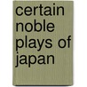 Certain Noble Plays of Japan door Ernest Fenollosa