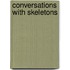 Conversations with Skeletons