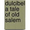 Dulcibel a Tale of Old Salem by Henry Peterson