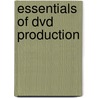 Essentials of Dvd Production door Jim Taylor