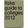 Fiske Guide to Colleges 2012 door Edward Fiske