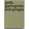 Gods, Gachupines and Gringos door Richard Grabman