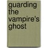Guarding the Vampire's Ghost