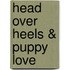Head Over Heels & Puppy Love
