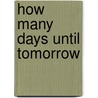 How Many Days Until Tomorrow by Caroline Janover