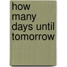 How Many Days Until Tomorrow door Caroline Janover