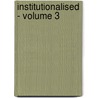 Institutionalised - Volume 3 door Wilheim Grimm