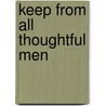 Keep from All Thoughtful Men door James Lacey