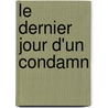 Le Dernier Jour D'Un Condamn door Victor Hugo
