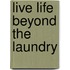 Live Life Beyond the Laundry