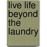 Live Life Beyond the Laundry door Christy Tryhus