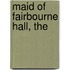 Maid of Fairbourne Hall, The