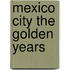 Mexico City the Golden Years