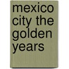 Mexico City the Golden Years by Dennis Fitter