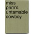 Miss Prim's Untamable Cowboy
