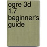 Ogre 3D 1.7 Beginner's Guide door Felix Kerger