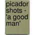 Picador Shots - 'a Good Man'