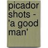 Picador Shots - 'a Good Man' door Edward Docx