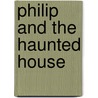 Philip and the Haunted House door John Paulits