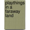 Playthings in a Faraway Land door Victor Bruno