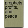 Prophets, Profits, and Peace door Timothy Fort