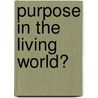 Purpose in the Living World? door Vrouwke Klapwijk