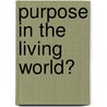 Purpose in the Living World? by Vrouwke Klapwijk
