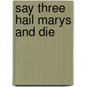 Say Three Hail Marys and Die door John Michael McDermott