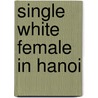Single White Female in Hanoi by Carolyn Shine