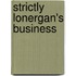 Strictly Lonergan's Business