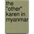 The "Other" Karen in Myanmar
