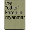 The "Other" Karen in Myanmar door Professor Ardeth Maung Thawnghmung