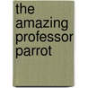 The Amazing Professor Parrot door Gabriel Rosenstock