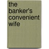The Banker's Convenient Wife door Lynne Graham