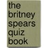 The Britney Spears Quiz Book