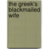 The Greek's Blackmailed Wife by Sarah Morgan