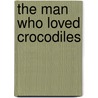 The Man Who Loved Crocodiles door Marg Carroll
