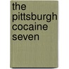 The Pittsburgh Cocaine Seven by Aaron Skirboll