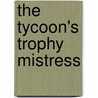 The Tycoon's Trophy Mistress door Lee Wilkinson