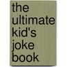 The Ultimate Kid's Joke Book door Arcturus Publishing Ltd