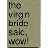 The Virgin Bride Said,  Wow! door Cathy Gillen Thacker