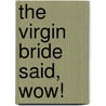 The Virgin Bride Said,  Wow! by Cathy Gillen Thacker