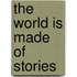 The World Is Made of Stories